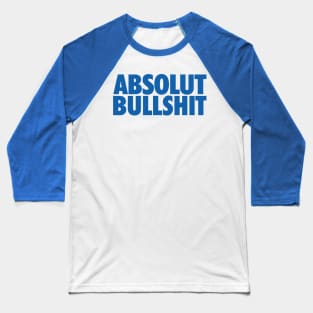 Absolut Bullsh*t Baseball T-Shirt